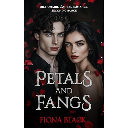 Petals and Fangs - a Billionaire Vampire Romance with Steamy Second Chance