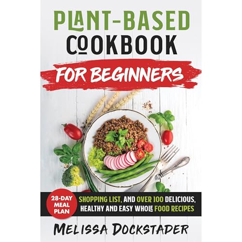 Plant-Based Cookbook For Beginners by Melissa Dockstader