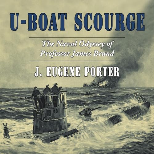 U-Boat Scourge by J. Eugene Porter