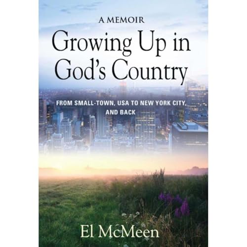 Growing Up in God's Country: A Memoir by El McMeen