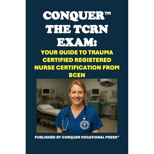 Conquer the TCRN Exam: Your Guide to Trauma Certified Registered Nurse Certification from BCEN
