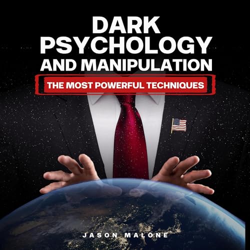 Dark Psychology and Manipulation: The Most Powerful Techniques