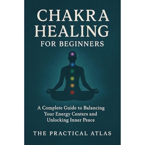 Chakra Healing for Beginners by The Practical Atlas