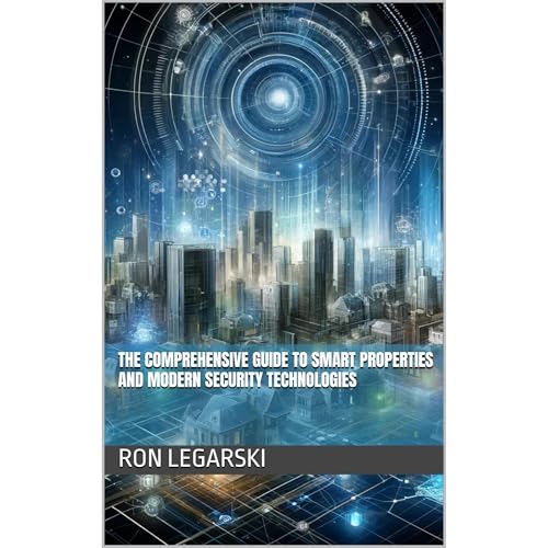 The Comprehensive Guide to Smart Properties and Modern Security Technologies