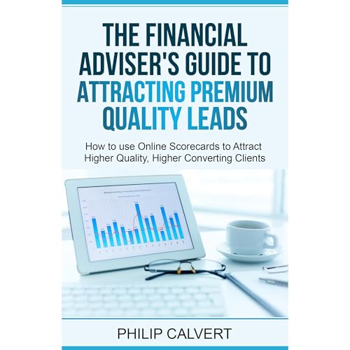 The Financial Adviser's Guide to Attracting Premium Quality Leads