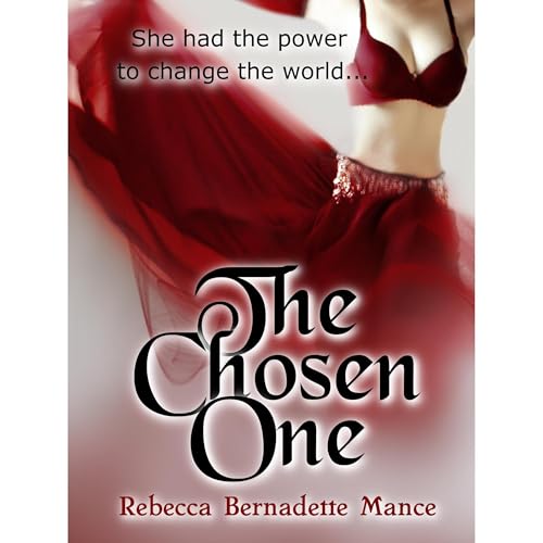 THE CHOSEN ONE by Rebecca Bernadette Mance