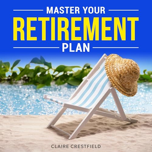 Master Your Retirement Plan by Claire Crestfield