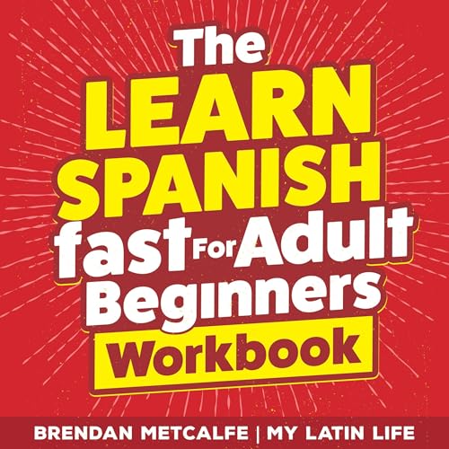 The Learn Spanish Fast for Adult Beginners 3-in-1 Workbook by Brendan Metcalfe