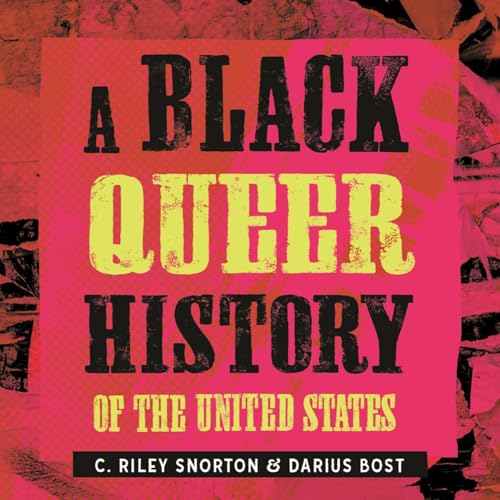 A Black Queer History of the United States by C. Riley Snorton