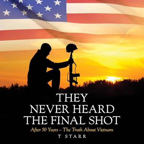 They Never Heard the Final Shot by T Starr