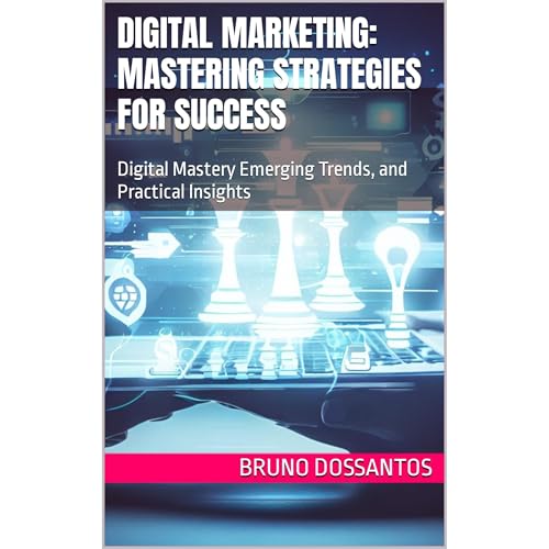 Digital Marketing: Mastering Strategies for Success