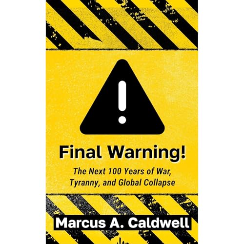 Final Warning: Predicting the Next Hundred Years of War and Economic Ruin