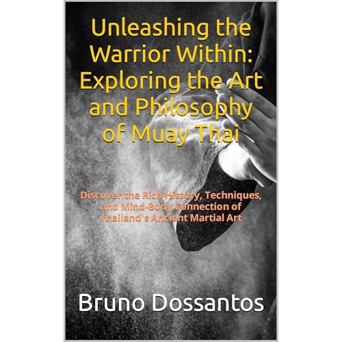 Unleashing the Warrior Within: Exploring the Art and Philosophy of Muay Thai