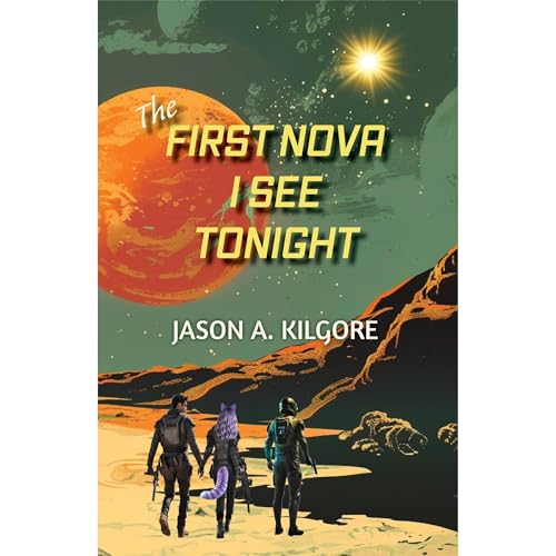 The First Nova I See Tonight by Jason A. Kilgore