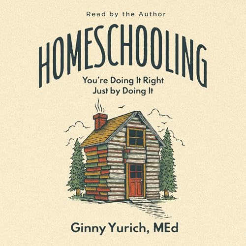 Homeschooling by Ginny Yurich MEd