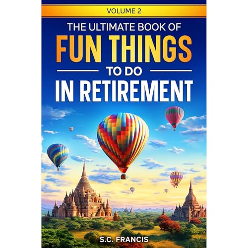 The Ultimate Book of Fun Things to Do in Retirement Volume 2