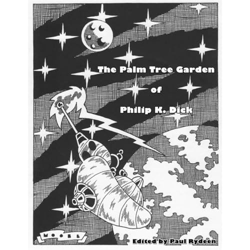 The Palm Tree Garden of Philip K. Dick by Paul Rydeen