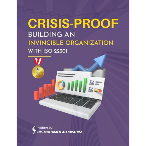 Crisis-Proof: Building an Invincible Organization with ISO 22301