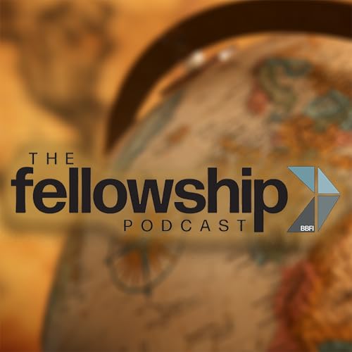 The Fellowship Podcast by Baptist Bible Fellowship International