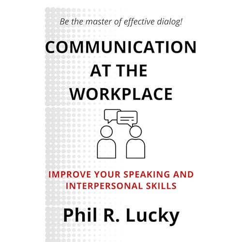 COMMUNICATION AT THE WORKPLACE by Phil Robert Lucky