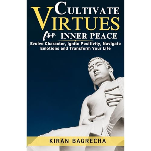 Cultivate Virtues for Inner Peace by Kiran Bagrecha