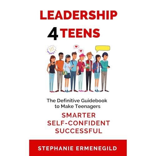 LEADERSHIP SKILLS FOR TEENS by Stephanie Ermenegild