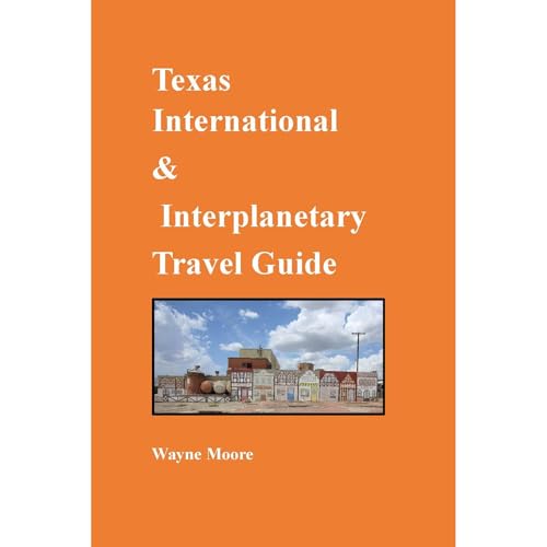 Texas International & Interplanetary Travel Guide by Wayne Moore