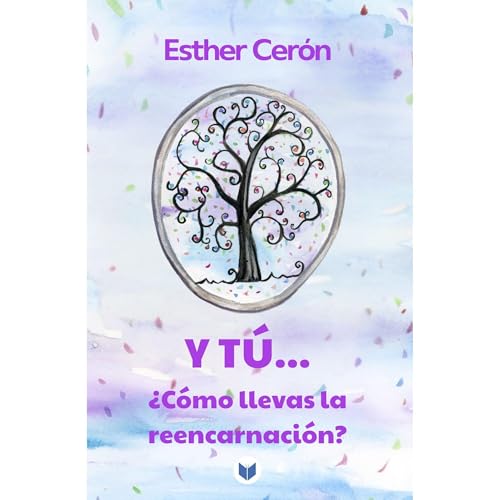 Y TÚ... ¿Cómo llevas la reencarnación? by Esther Cerón