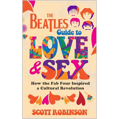 The Beatles Guide to Love & Sex by Scott Robinson