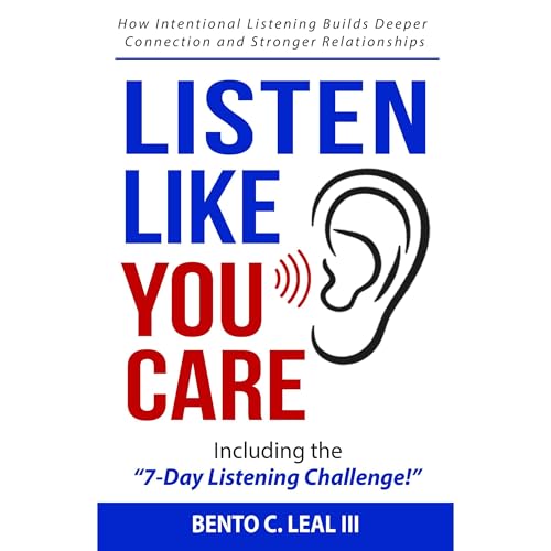 Listen Like You Care by Bento C. Leal III