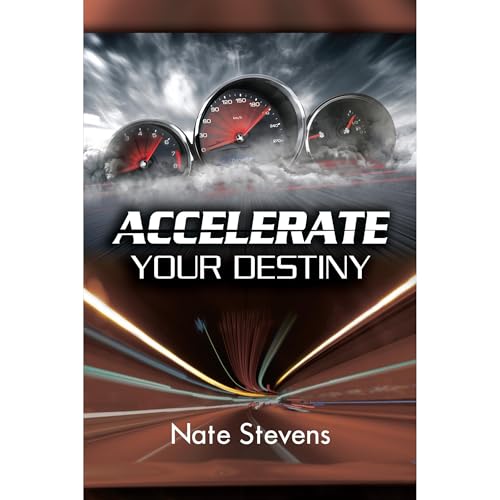 Accelerate Your Destiny by Nate Stevens