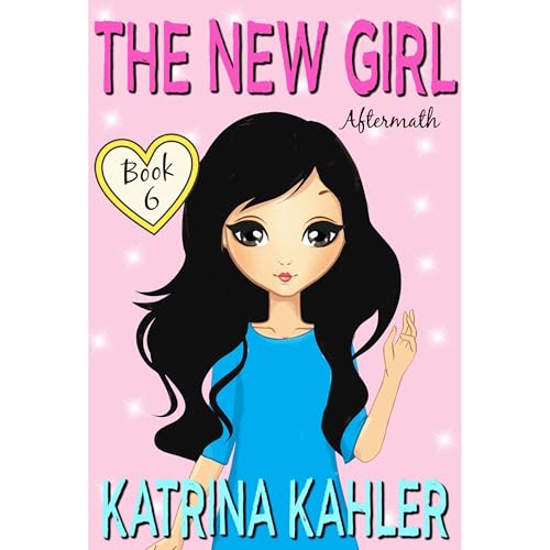 The New Girl: Book 6 - Aftermath by Katrina Kahler