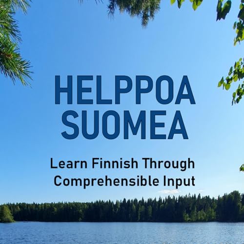 Helppoa suomea – Learn Finnish Through Comprehensible Input by Aleksi