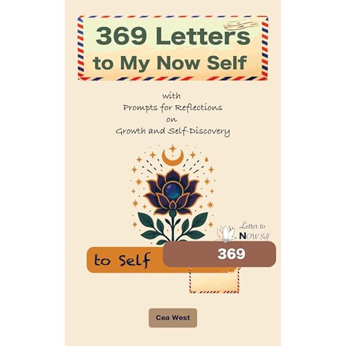 369 Letters to My Now Self with Prompts for Reflections on Growth and Self-Discovery