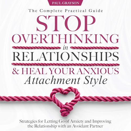 Stop Overthinking in Relationships & Heal Your Anxious Attachment Style