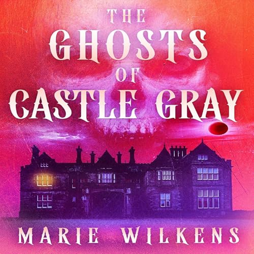 The Ghosts of Castle Gray by Marie Wilkens