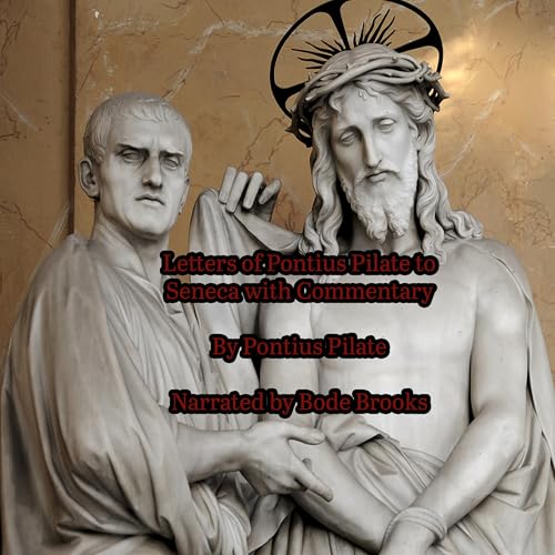 Letters of Pontius Pilate to Seneca with Commentary by Pontius Pilate