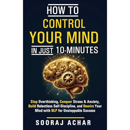 How to Control Your Mind in Just 10 Minutes