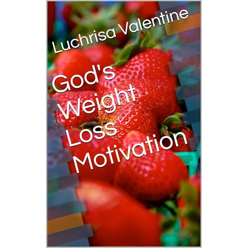 God's Weight Loss Motivation by Luchrisa Valentine