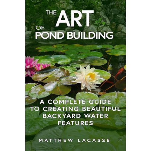 The Art of Pond Building by Matthew Lacasse
