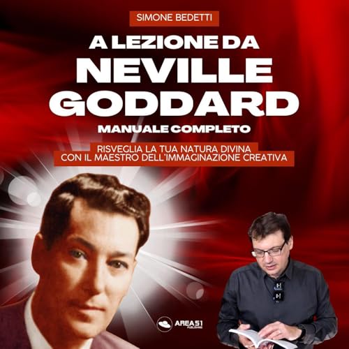 A Lezione da Neville Goddard. Manuale completo