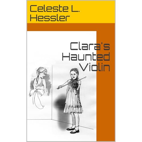 Clara's Haunted Violin by Celeste L. Hessler