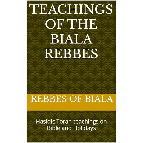 Teachings of the Biala Rebbes by Rebbes of Biala