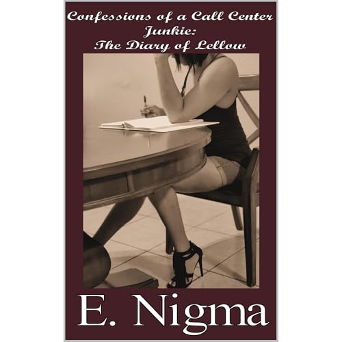 Confessions of a Call Center Junkie : The Diary of Lellow by E Nigma