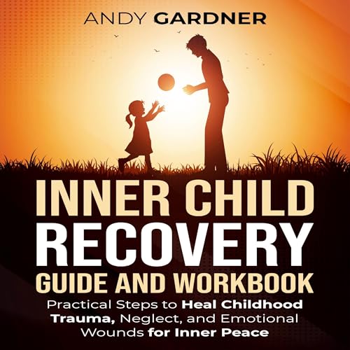 Inner Child Recovery Guide and Workbook by Andy Gardner