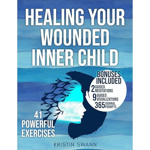 Healing Your Wounded Inner Child by Kristin Swann