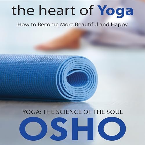 The Heart of Yoga: How to Become More Beautiful and Happy