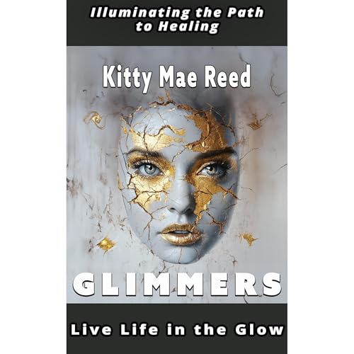 GLIMMERS-LIVE LIFE IN THE GLOW by Kitty Mae Reed