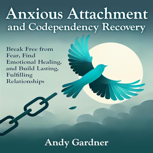 Anxious Attachment and Codependency Recovery by Andy Gardner