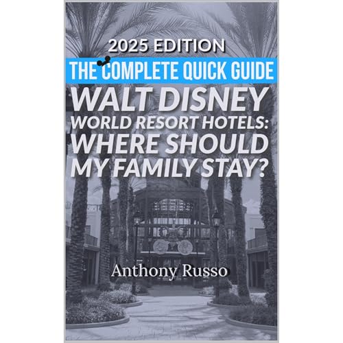 2025 Updates Edition: The Complete Quick Guide to Walt Disney World Resort Hotels